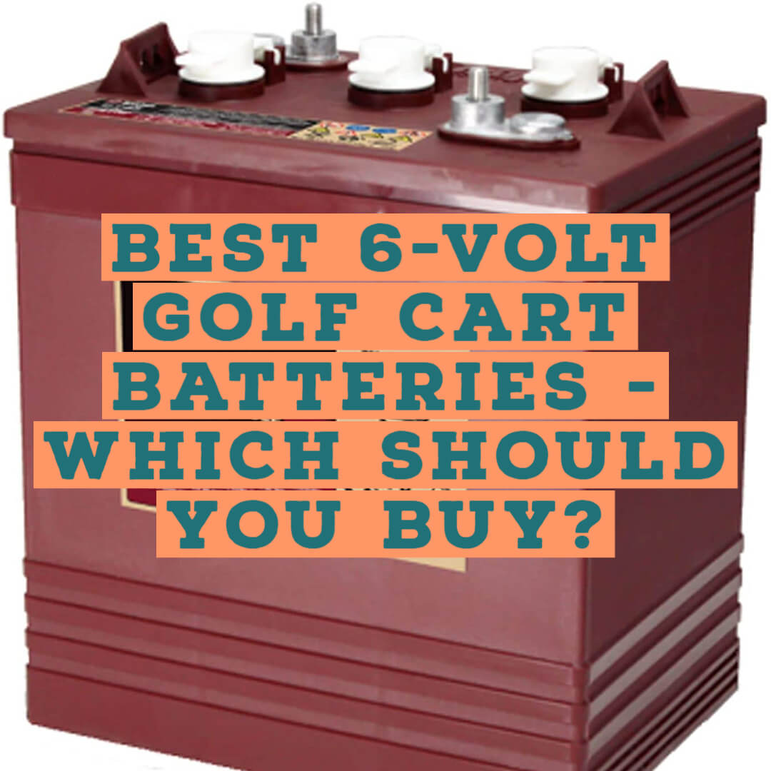 Best 6 Volt Golf Cart Batteries 